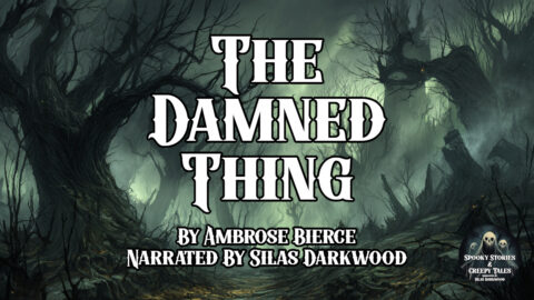 Ambrose Bierce - The Damned Thing horror story narration.